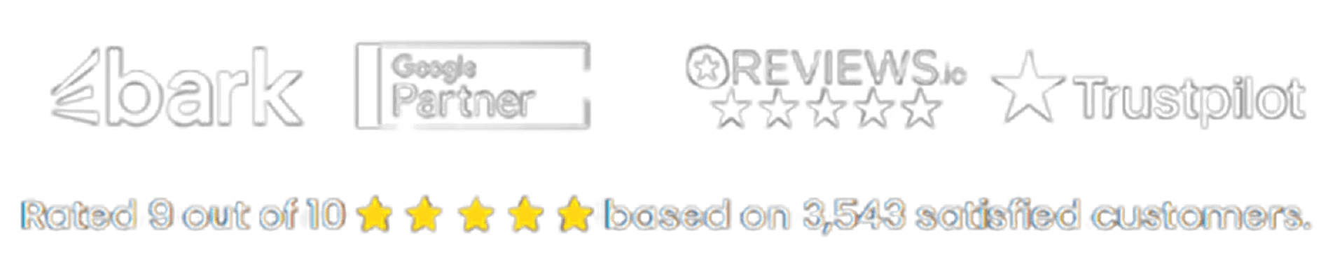 Rated 9 out of 10 based on 3,543 satisfied customers — Bark, Google Partner, Reviews.io, and Trustpilot